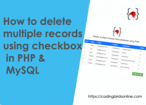 Delete multiple records in PHP using the checkbox – Coding Birds Online
